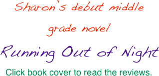 Sharon’s debut middle grade novel
Running Out of Night
Click book cover to read the reviews.